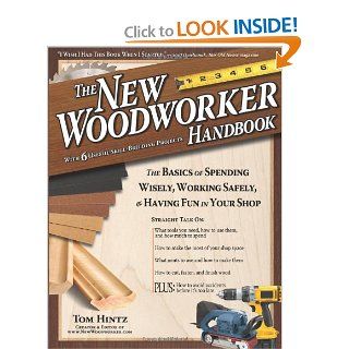 New Woodworker Handbook: The Basics of Spending Wisely, Working Safely, & Having Fun in Your Shop: Tom Hintz: 9781565232976: Books