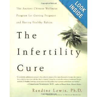 The Infertility Cure: The Ancient Chinese Wellness Program for Getting Pregnant and Having Healthy Babies: Randine Lewis: 9780316172295: Books