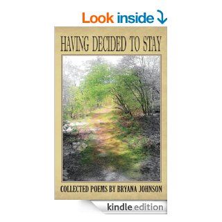 Having Decided To Stay: Collected Poems   Kindle edition by Bryana Johnson. Religion & Spirituality Kindle eBooks @ .