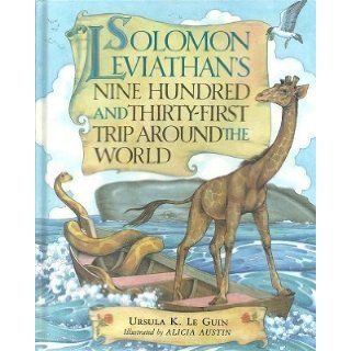 Solomon Leviathan's Nine Hundred And Thirty First Trip Around The World: Ursula K. LeGuin, Alicia Austin: 9780399214912: Books