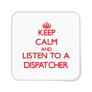 Keep Calm and Listen to a Dispatcher Stickers