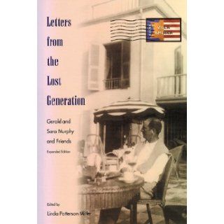 Letters from the Lost Generation: Gerald and Sara Murphy and Friends: Linda Patterson Miller: 9780813025360: Books