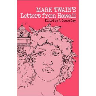 Mark Twain's Letters from Hawaii: Mark Twain, A. Grove Day: 9780824802882: Books