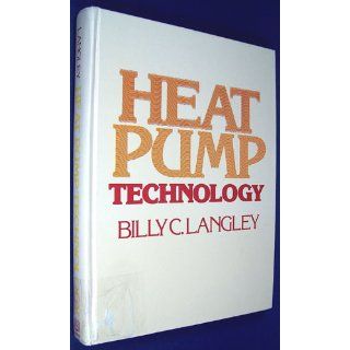 Heat Pump Technology Systems Design, Installation and Troubleshooting (9780835928182) Billy C. Langley Books