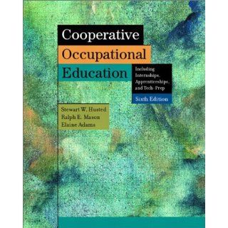 Cooperative Occupational Education (6th Edition): Stewart W. Husted Ph.D., Ralph E. Mason Ph.D., Ellise Adams: 9780131104129: Books