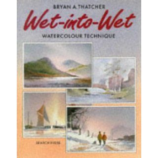 Wet Into Wet: Watercolour Technique (Leisure Arts): Bryan A. Thatcher: 9780855327873: Books