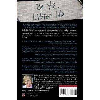 Be Ye Lifted Up: Phyllis Holmes: 9781615667888: Books