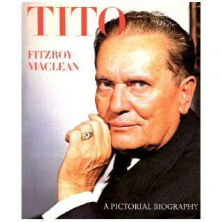 Josip Broz Tito: A Pictorial Biography: Fitzroy Maclean: 9780070446601: Books