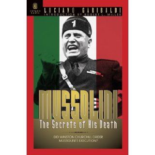 Mussolini: The Secrets of His Death: Luciano Garibaldi: 9781929631230: Books