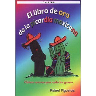 El Libro de Oro de la Picarda Mexicana (Jokes) (Spanish Edition): Rafael Figueroa: 9789706061812: Books