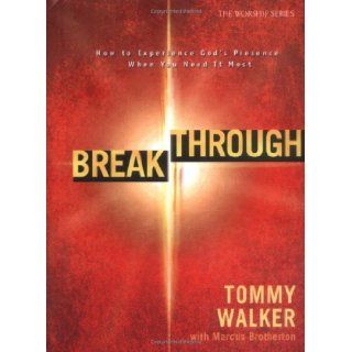 Breakthrough How to Experience God's Presence When You Need it Most (The Worship Series) Tommy Walker, Marcus Brotherton 9780830739141 Books