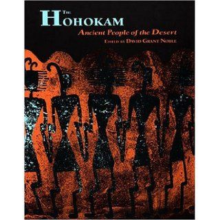The Hohokam: Ancient People of the Desert: David Grant Noble: 9780933452299: Books