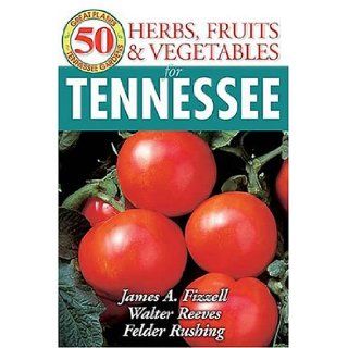50 Grt Herbs Fruits & Vegetabl (50 Great Plants for Tennessee Gardens): James Fizzell, Walter Reeves, Felder Rushing: 9781591860792: Books