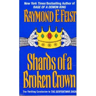 Shards of a Broken Crown (Serpentwar Saga, Book 4) Raymond E. Feist 9780380789832 Books