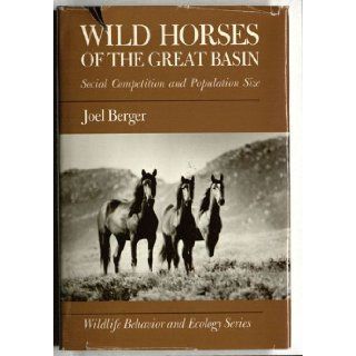Wild Horses of the Great Basin: Social Competition and Population Size (Wildlife Behavior and Ecology): Joel Berger: 9780226043678: Books