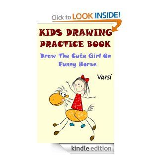 Kids Drawing Practice Book : Draw The Cute Little Girl On Funny Horse   Kindle edition by Varsi. Children Kindle eBooks @ .