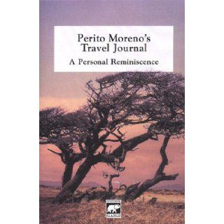Perito Moreno's Travel Journal A Personal Reminiscence (Spanish Edition) Victoria Barcelona, Eduardo V. Moreno, Francisco P. Moreno 9789879223574 Books