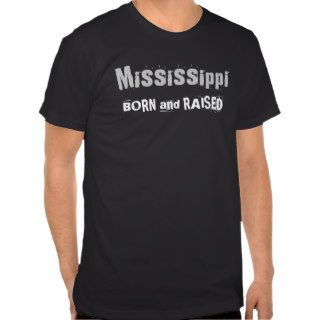 Mississippi BORN and RAISED T Shirt