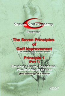 Graves Golf Academy The Seven Principles of Golf Improvement Principle 1: Develop a Sound, Repeatable, Powerful Swing of Ease (The Teachings of Moe Norman): Todd Graves: Movies & TV