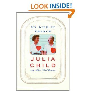 My Life in France eBook Julia Child, Alex Prud'Homme Kindle Store