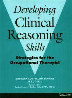 Developing Clinical Reasoning Skills: Strategies for the Occupational Therapist (9780127845913): Barbara Cortellini Benamy: Books