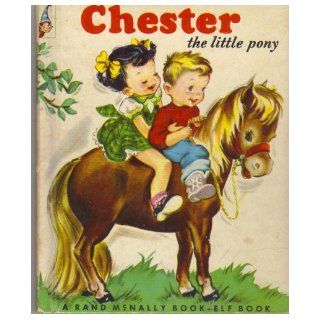 CHESTER THE LITTLE PONY A Rand McNally Book Elf Book, Number 452: Eman Gunder, Clare McKinley: Books