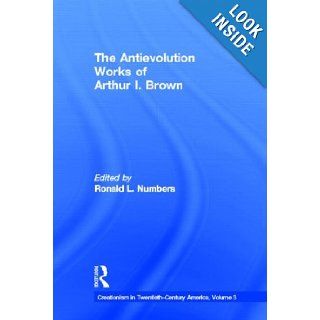 The Antievolution Works of Arthur I. Brown (Routledge Studies in Twentieth Century Philosophy): Ronald L. Numbers: 9780815318040: Books