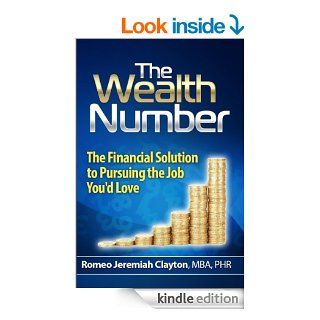 The Wealth Number: The Financial Solution to Pursuing the Job You'd Love   Kindle edition by Romeo Clayton, Peter Storandt. Business & Money Kindle eBooks @ .