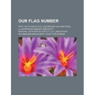 Our flag number; with 1197 flags in full colors and 300 additional illustrations in black and white: National Geographic Society: 9781130152401: Books