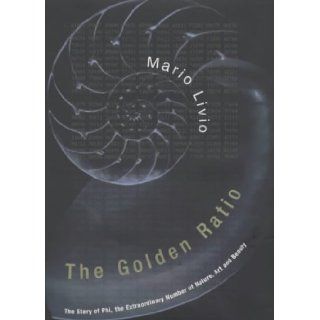 The Golden Ratio   the Story of Phi, the Extraordinary Number of Nature, Art and Beauty Mario Livio 9780747249870 Books