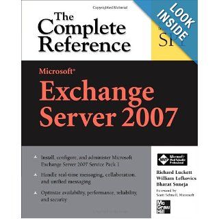 Microsoft Exchange Server 2007: The Complete Reference: Richard Luckett, William Lefkovics, Bharat Suneja: 9780071490849: Books