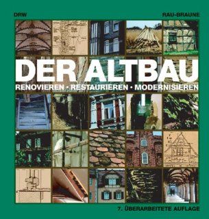 Der Altbau: Renovieren, Restaurieren, Modernisieren: Otfried Rau, Ute Braune: Bücher