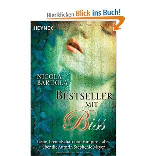 Bestseller mit Biss: Liebe, Freundschaft und Vampire   alles ber die Autorin Stephenie Meyer: Nicola Bardola: Bücher