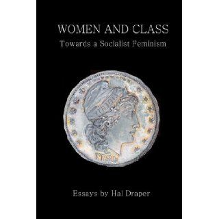 Women and Class: Toward a Socialist Feminism: Hal Draper, August Bebel, Eleanor Marx, Clara Zetkin, Rosa Luxemburg: 9781460998328: Books