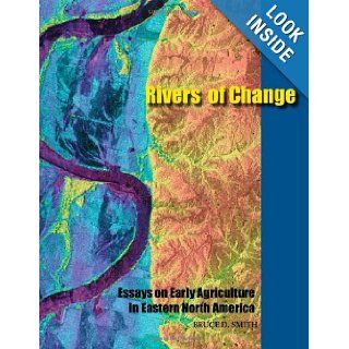 Rivers of Change: Essays on Early Agriculture in Eastern North America: Bruce D. Smith: 9780817354251: Books