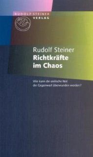 Richtkrfte im Chaos Wie kann die seelische Not der Gegenwart berwunden werden? Rudolf Steiner Bücher
