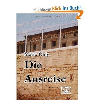 Die Ausreise: Hinter Gittern in der DDR: Mario Ohly: Bücher