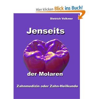 Jenseits der Molaren: Zahnmedizin oder Zahn Heilkunde: Dietrich Volkmer: Bücher