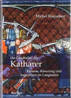Die Geschichte der Katharer: Hresie, Kreuzzug und Inquisition im Languedoc: Michel Roquebert, Ursula Blank Sangmeister, Erika Ries: Bücher