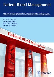 Patient Blood Management: Individuelles Behandlungskonzept zur Reduktion und Vermeidung von Anmie: Hans Gombotz, Kai Zacharowski, Donat Rudolf Spahn: Bücher