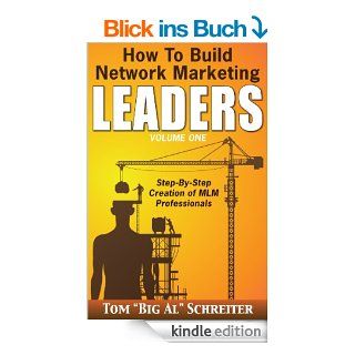 How to Build Network Marketing Leaders Volume One: Step by Step Creation of MLM Professionals (English Edition) eBook: Tom "Big Al" Schreiter: Kindle Shop