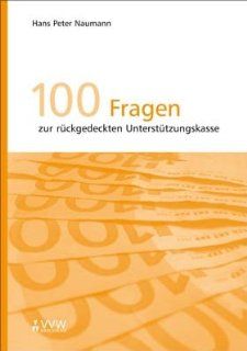 100 Fragen zur rckgedeckten Untersttzungskasse: Mit Mustersatzung und Auszgen aus Gesetzen, Richtlinien, Durchfhrungsverordnungen im Anhang: Hans P Naumann: Bücher