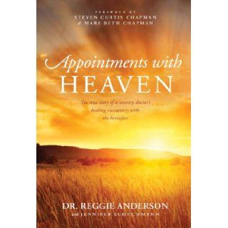 Appointments with Heaven: The True Story of a Country Doctor, His Struggles with Faith and Doubt, and His Healing Encounters with the Hereafter (Christian Large Print Originals): Dr. Reggie Anderson, Jennifer Schuchmann: 9781594154737: Books