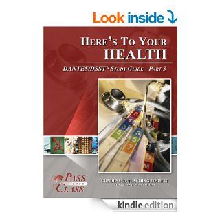 Here's To Your Health DANTES / DSST Test Study Guide   Pass Your Class   Part 3 eBook: Pass Your Class: Kindle Store