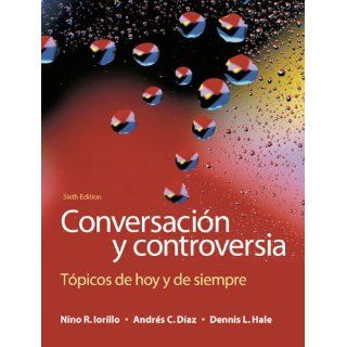 Conversación y controversia: Tpicos de hoy y de siempre (6th Edition) (9780205696550): Nino R. Iorillo, Andres C. Diaz: Books