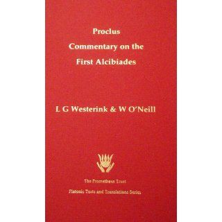Proclus Commentary on the First Alcibiades: L.G. Westerink, William O'Neill: 9781898910497: Books