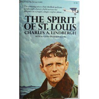 The Spirit of ST Louis Charles A. Lindbergh 9780345244987 Books