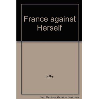 France against Herself Luthy 9780837178547 Books