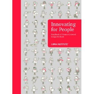 Innovating for People Handbook of Human Centered Design Methods: LUMA Institute: 9780985750909: Books
