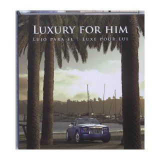 Luxury for Him: Lujo Para El, Luxe Pour Lui: Cristina Paredes, Montse Borras: Books